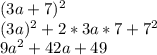(3a+7)^2\\(3a)^2+2*3a*7+7^2\\9a^2+42a+49\\