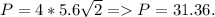 P = 4*5.6\sqrt{2} = P = 31.36.
