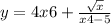 y = 4x {6} + \frac{ \sqrt{x} }{x {4} - 5 }