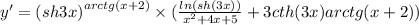 y '= {(sh3x)}^{arctg(x + 2)} \times ( \frac{ln(sh(3x))}{ {x}^{2} + 4x + 5} + 3cth(3x)arctg( x+ 2)) \\