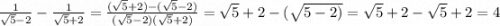 \frac{1}{ \sqrt{5} - 2 } - \frac{1}{ \sqrt{5} + 2} = \frac{( \sqrt{5 } + 2) - ( \sqrt{5} - 2)}{( \sqrt{5} - 2)( \sqrt{5 } + 2) } = \sqrt{5} + 2 - ( \sqrt{5 - 2)} = \sqrt{5} + 2 - \sqrt{5} + 2 = 4