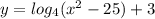 y=log_{4}(x ^{2} -25)+3