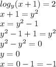 log_{y}(x+1)=2\\x+1=y^{2}\\x=y^{2} -1\\y^{2} -1+1=y^{2} \\y^{2} -y^{2} =0\\y = 0\\x=0-1=-1