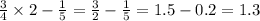 \frac{3}{4} \times 2 - \frac{1}{5} = \frac{3}{2} - \frac{1}{5} = 1.5 - 0.2 = 1.3