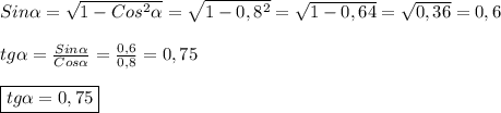 Sin\alpha=\sqrt{1-Cos^{2}\alpha}=\sqrt{1-0,8^{2} } =\sqrt{1-0,64}=\sqrt{0,36}=0,6\\\\tg\alpha=\frac{Sin\alpha }{Cos\alpha }=\frac{0,6}{0,8}=0,75\\\\\boxed{tg\alpha=0,75}