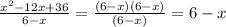 \frac{x^{2}-12x+36 }{6-x}=\frac{(6-x)(6-x)}{(6-x)} =6-x