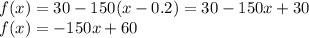 f(x) = 30 - 150(x - 0.2) = 30 - 150x + 30 \\ f(x) = - 150x + 60