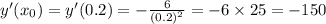 y'(x_0) = y'(0.2) = - \frac{6}{ {(0.2)}^{2} } = - 6 \times 25 = - 150 \\