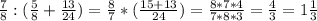 \frac{7}{8}:(\frac{5}{8} +\frac{13}{24} )=\frac{8}{7} *(\frac{15+13}{24} )=\frac{8*7*4}{7*8*3} =\frac{4}{3} =1\frac{1}{3}