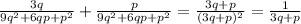 \frac{3q}{9q^{2} + 6qp + p^{2}} + \frac{p}{9q^{2} + 6qp + p^{2}} = \frac{3q + p}{(3q + p)^{2} } = \frac{1}{3q + p}