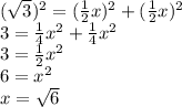 (\sqrt{3}) ^{2} = (\frac{1}{2} x)^{2} + (\frac{1}{2}x )^{2}\\3 = \frac{1}{4}x^2 + \frac{1}{4}x^2\\3 = \frac{1}{2} x^2\\6 = x^2\\x = \sqrt{6}