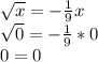 \sqrt{x} =-\frac{1}{9} x\\\sqrt{0} =-\frac{1}{9} *0\\0 = 0\\