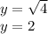 y=\sqrt{4}\\y=2