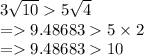 3 \sqrt{10} 5 \sqrt{4} \\ = 9.48683 5 \times 2 \\ = 9.48683 10