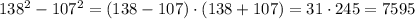138^2-107^2=(138-107)\cdot (138+107)=31\cdot 245=7595