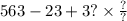 563 - 23 + 3? \times \frac{?}{?}