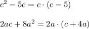 c^2-5c=c\cdot (c-5) \\ \\ 2ac+8a^2 = 2a\cdot (c+4a)