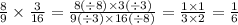 \frac{8}{9} \times \frac{3}{16} = \frac{8( \div 8) \times 3( \div 3)}{9( \div 3) \times 16( \div 8)} = \frac{1 \times 1}{3 \times 2} = \frac{1}{6}