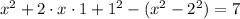 x^2+2\cdot x\cdot1+1^2-(x^2-2^2)=7