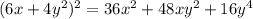 (6x + 4y {}^{2} ) {}^{2} = 36x {}^{2} + 48xy {}^{2} + 16y {}^{4}