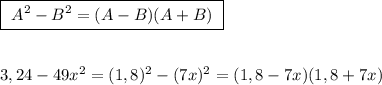 \boxed{\ A^2-B^2=(A-B)(A+B)\ }\\\\\\3,24-49x^2=(1,8)^2-(7x)^2=(1,8-7x)(1,8+7x)