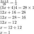 \frac{3x + 4}{28} = \frac{1}{4} \\ (3x + 4) 4 = 28 \times 1 \\ 12x + 16 = 28 \\ 12x = 28 - 16 \\12x = 12 \\ x = 12 \div 12 \\ x = 1