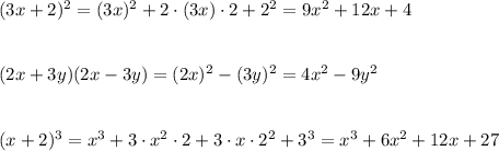 (3x+2)^2=(3x)^2+2\cdot (3x)\cdot 2+2^2=9x^2+12x+4\\\\\\(2x+3y)(2x-3y)=(2x)^2-(3y)^2=4x^2-9y^2\\\\\\(x+2)^3=x^3+3\cdot x^2\cdot 2+3\cdot x\cdot 2^2+3^3=x^3+6x^2+12x+27