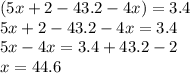 (5x + 2 - 43.2 - 4x) = 3.4 \\ 5x + 2 - 43.2 - 4x = 3.4 \\ 5x - 4x = 3.4 + 43.2 - 2 \\ x = 44.6