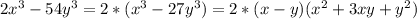 2x^{3} - 54y^{3} = 2 * (x^{3} - 27y^{3}) = 2 * (x - y)(x^{2} + 3xy + y^{2})