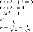 6x*2x+1=5\\6x*2x = 4\\12x^{2} = 4\\x^{2} = \frac{1}{3}\\x = \sqrt{\frac{1}{3} } = \frac{1}{\sqrt{3} }