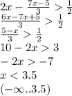 2x - \frac{7x - 5}{3} \frac{1}{2} \\ \frac{6x - 7x + 5}{3} \frac{1}{2} \\ \frac{5 - x}{3} \frac{1}{2} \\ 10 - 2x 3 \\ - 2x - 7 \\ x < 3.5 \\ ( - \infty ..3.5)