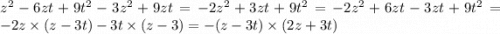 z {}^{2} - 6zt + 9t {}^{2} - 3z {}^{2} + 9zt = - 2z {}^{2} + 3zt + 9t {}^{2} = - 2z {}^{2} + 6zt - 3zt + 9t {}^{2} = - 2z \times (z - 3t) - 3t \times (z - 3) = - (z - 3t) \times (2z + 3t)