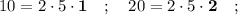 10=2 \cdot 5 \cdot \mathbf {1} \quad ; \quad 20=2 \cdot 5 \cdot \mathbf {2} \quad ;