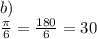 b) \\ \frac{\pi}{6} = \frac{180}{6} = 30