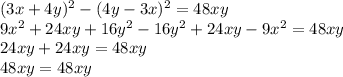(3x + 4y) {}^{2} - (4y - 3x) {}^{2} =48xy \\9x {}^{2} + 24xy + 16y {}^{2} - 16y{}^{2} + 24xy - 9x {}^{2} = 48xy \\ 24xy + 24xy = 48xy \\ 48xy = 48xy