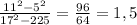 \frac{11^{2}-5^{2}}{17^{2}-225 }=\frac{96}{64}=1,5