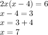 2x(x - 4) = 6 \\ x - 4 = 3 \\ x = 3 + 4 \\ x = 7