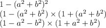 1 - (a^{2} + b {}^{2} ) {}^{2} \\ (1 - (a {}^{2} + b {}^{2} ) \times (1 + (a {}^{2} + b {}^{2} ) \\ (1 - a {}^{2} - b {}^{2} ) \times (1 + a {}^{2} + b {}^{2} )