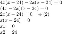 4x(x - 24) - 2x(x - 24) = 0 \\ (4x - 2x)( x - 24) = 0 \\ 2x(x - 24) = 0 \: \: \: \: \div (2) \\ x(x - 24) = 0 \\ x1 = 0 \\ x2 = 24