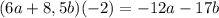 (6a+8,5b)(-2)=-12a-17b