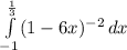 \int\limits^\frac{1}{3} _ {-1} (1-6x)^{-2} \, dx