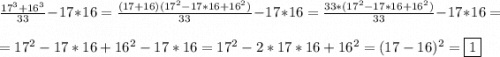 \frac{17^{3}+16^{3}}{33}-17*16=\frac{(17+16)(17^{2}-17*16+16^{2})}{33}-17*16=\frac{33*(17^{2}-17*16+16^{2})}{33}-17*16=\\\\=17^{2}-17*16+16^{2}-17*16=17^{2}-2*17*16+16^{2}=(17-16)^{2}=\boxed1