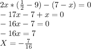 2x*(\frac{1}{2} -9)-(7-x)=0\\-17x-7+x=0\\-16x-7=0\\-16x=7\\X=-\frac{7}{16}