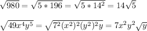 \sqrt{980} =\sqrt{5*196} =\sqrt{5*14^{2} } =14\sqrt{5} \\ \\ \sqrt{49x^{4} y^{5} } =\sqrt{7^{2} (x^{2})^{2} (y^{2})^{2}y } =7x^{2} y^{2} \sqrt{y}