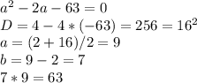 a^{2} -2a-63=0\\D=4-4*(-63)=256=16^{2} \\a=(2+16)/2=9\\b=9-2=7\\7*9=63