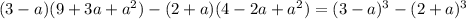 (3-a)(9+3a+a^{2} )-(2+a)(4-2a+a^{2} )=(3-a)^{3}-(2+a)^{3}