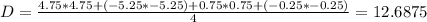 D=\frac{4.75*4.75+(-5.25*-5.25)+0.75*0.75+(-0.25*-0.25)}{4}=12.6875