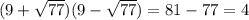 (9+\sqrt{77})(9-\sqrt{77} )=81 - 77= 4
