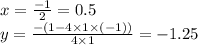 x = \frac{ - 1}{2} = 0.5 \\ y = \frac{ - (1 - 4 \times 1 \times ( - 1))}{4 \times 1} = - 1.25