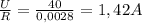 \frac{U}{R}=\frac{40}{0,0028} =1,42A